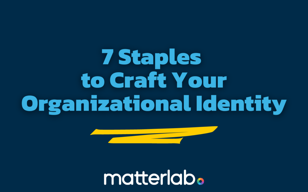 7 Staples to Craft Your Organizational Identity