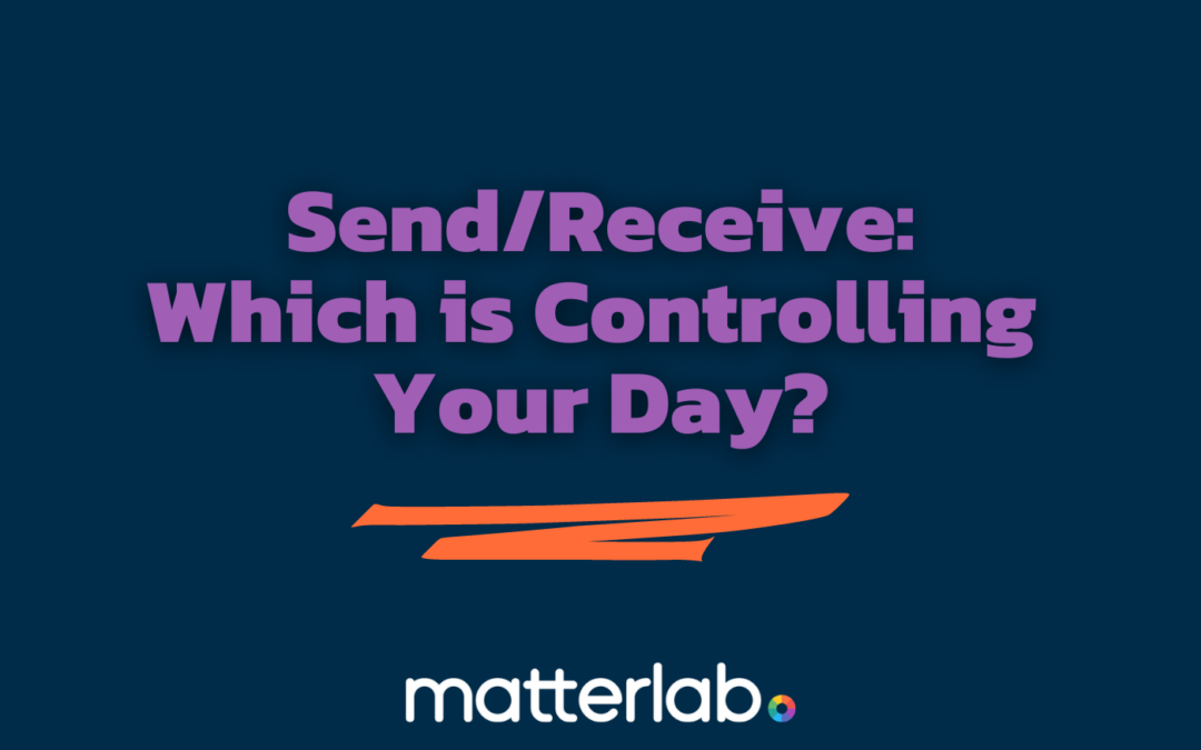 Send/Receive – Which is Controlling Your Day?