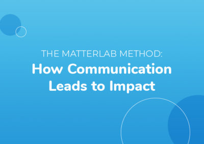 The Matterlab Method: How Communication Leads to Impact