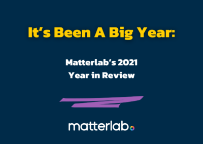 It’s Been A Big Year: Matterlab’s 2021 Year in Review