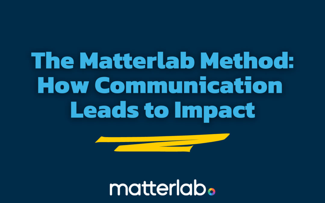 The Matterlab Method: How Communication Leads to Impact